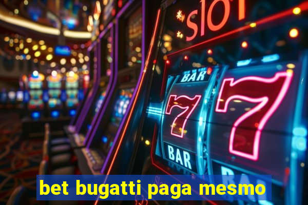 bet bugatti paga mesmo